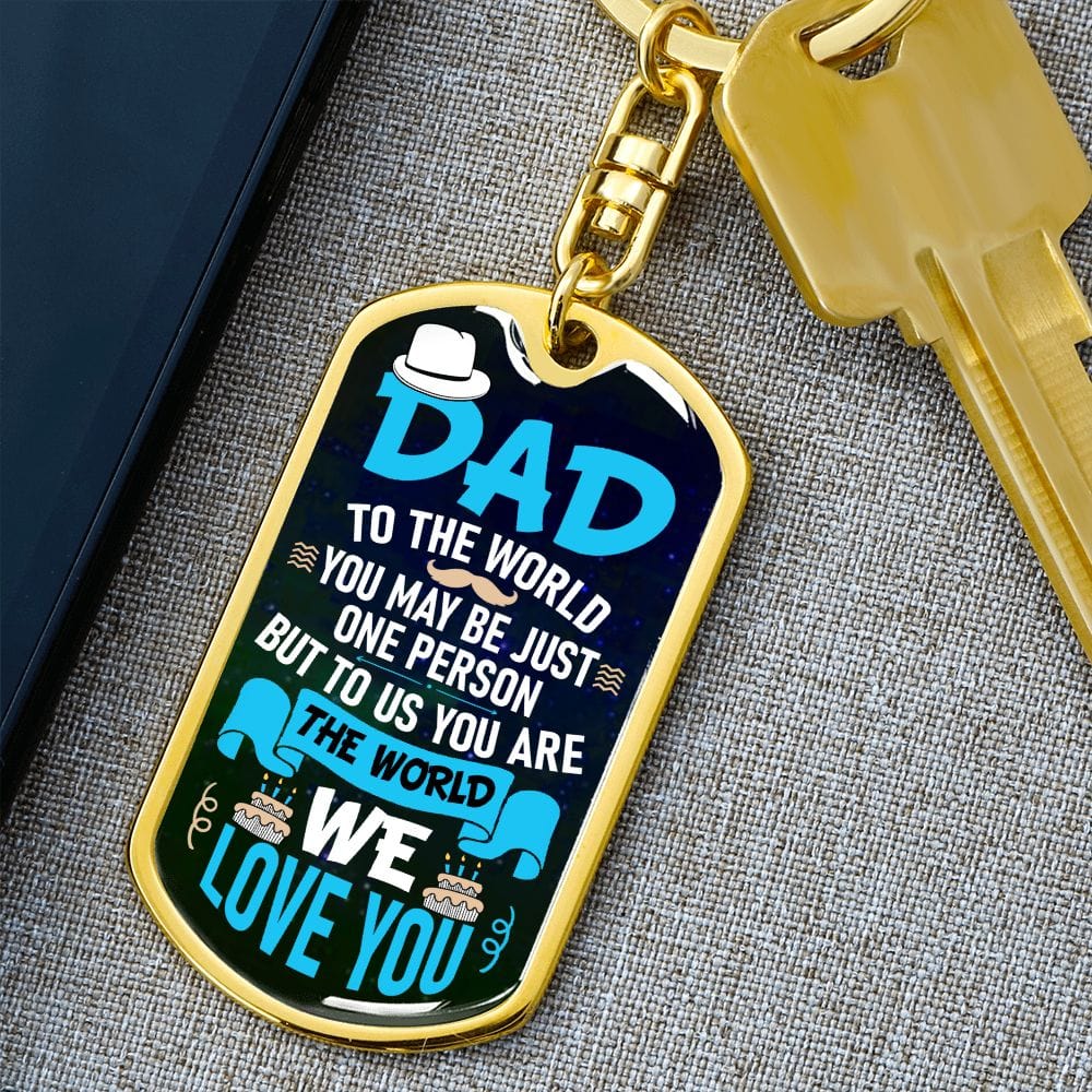 Dad-To The World You May Be- Dog Tag Keychain